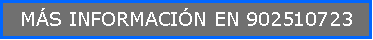 Cuadro de texto: M�S INFORMACI�N EN 902510723